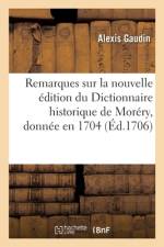 Remarques Critiques Sur La Nouvelle Édition Du Dictionnaire Historique de Moréry, Donnée En 1704 af Alexis Gaudin