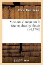 Mémoire clinique sur le tétanos chez les blessés af Joseph Adam Laurent
