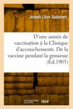 Résultats d'une année de vaccination à la Clinique d'accouchements af Joseph Léon Audebert