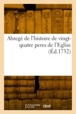 Abregé de l'histoire de vingt-quatre peres de l'Eglise af Sieur L
