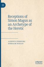 Receptions of Simon Magus as an Archetype of the Heretic af Alberto Ferreiro