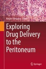 Exploring Drug Delivery to the Peritoneum af Ranjita Shegokar