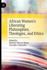 African Women's Liberating Philosophies, Theologies, and Ethics af Beatrice Okyere-Manu