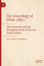 The Groovology of White Affect af Willemien Froneman