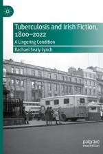 Tuberculosis and Irish Fiction, 1800-2022 af Rachael Sealy Lynch