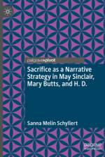 Sacrifice as a Narrative Strategy in May Sinclair, Mary Butts, and H. D. af Sanna Melin Schyllert