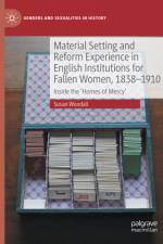 Material Setting and Reform Experience in English Institutions for Fallen Women, 1838-1910 af Susan Woodall