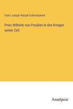 Prinz Wilhelm von Preußen in den Kriegen seiner Zeit af Franz Joseph Adolph Schneidawind