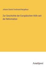 Zur Geschichte der Europäischen Höfe seit der Reformation af Johann Daniel Ferdinand Neigebaur