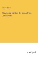 Wunder und Märchen des neunzehnten Jahrhunderts af Amalie Winter