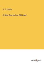 A New Sea and an Old Land af W. G. Hamley