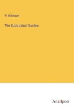 The Subtropical Garden af W. Robinson