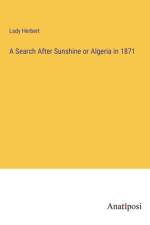 A Search After Sunshine or Algeria in 1871 af Lady Herbert