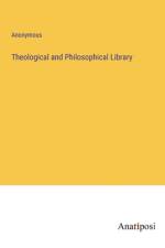 Theological and Philosophical Library af Anonymous