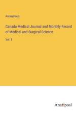 Canada Medical Journal and Monthly Record of Medical and Surgical Science af Anonymous