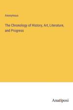 The Chronology of History, Art, Literature, and Progress af Anonymous