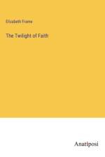 The Twilight of Faith af Elizabeth Frame