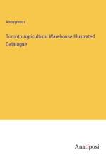 Toronto Agricultural Warehouse Illustrated Catalogue af Anonymous