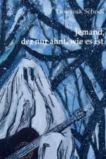 Jemand, der nur ahnt, wie es ist af Dominik Schodl