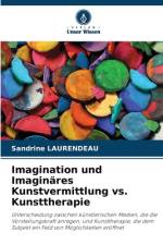 Imagination und Imaginäres Kunstvermittlung vs. Kunsttherapie af Sandrine Laurendeau