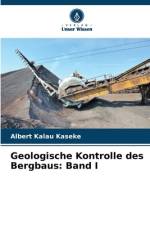 Geologische Kontrolle des Bergbaus: Band I af Albert Kalau Kaseke