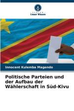 Politische Parteien und der Aufbau der Wählerschaft in Süd-Kivu af Innocent Kulemba Magendo