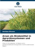 Arsen als Bindemittel in Agrarökosystemen und Produkten af Anirban Biswas