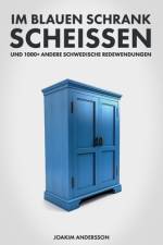 Im blauen Schrank scheissen und 1000+ andere schwedische Redewendungen af Joakim Andersson