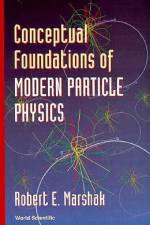CONCEPTUAL FOUNDATIONS OF MODERN PARTICLE PHYSICS af Robert E Marshak