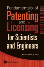 FUNDAMENTALS OF PATENTING AND LICENSING FOR SCIENTISTS AND ENGINEERS af Matthew Y Ma
