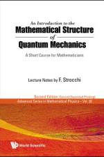 An Introduction to the Mathematical Structure of Quantum Mechanics af F. Strocchi