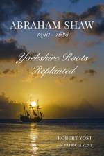 Abraham Shaw 1590-1638 af Robert Yost with Patricia Yost
