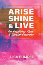 Arise Shine & Live af Lisa Rumpel