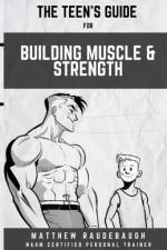 The Teen's Handbook for Building Muscle and Strength af Matthew D Raudebaugh