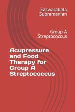 Acupressure and Food Therapy for Group A Streptococcus af Easwarabala Subramanian
