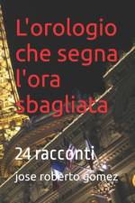 L'orologio che segna l'ora sbagliata af Jose Roberto Gomez