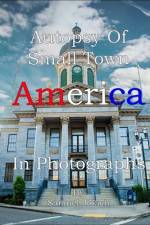 Autopsy Of An American Small Town In Photographs af Samuel Jokich