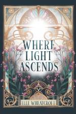 Where Light Ascends af Elle Wheatcroft
