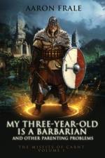 My Three-Year-Old is a Barbarian and Other Parenting Problems af Aaron Frale