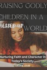 Raising Godly Children in a Messed-Up World af Jacine Star