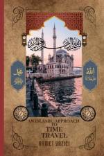 An Islamic Approach to Time Travel af Ahmet Yazici