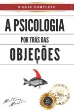 A Psicologia por Trás das Objeções af Matheus Martins Soares
