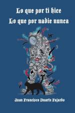 Lo Que Por Ti Hice Lo Que Por Nadie Nunca af Juan Francisco Duarte Fajardo