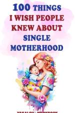 100 Things I Wish People Knew About Single Motherhood af Yakalou Media