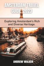 Amsterdam Travel Guide 2023 af Andrew Walker