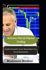 Maîtrisez l'Art de l'Option Trading af Bradamate Brodeur