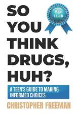 So You Think Drugs, Huh? af Christopher Freeman