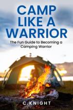 Camp Like a Warrior af C Knight