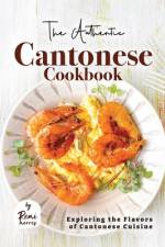 The Authentic Cantonese Cookbook af Remi Morris