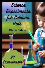 Science Experiments for Curious Kids af DiAnn Cabler